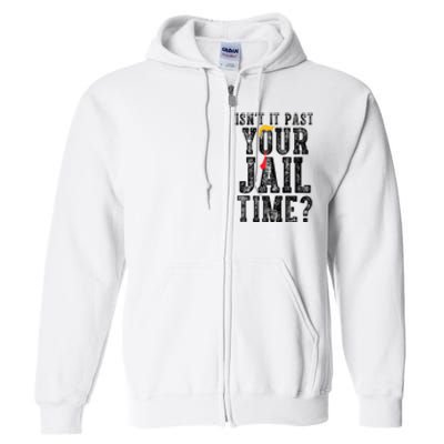 isn't it past your jail time Full Zip Hoodie