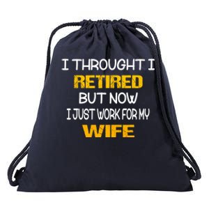 I Thought I Retired But Now I Just Work For My Wife Gift Drawstring Bag