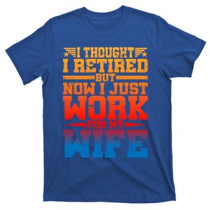 I Thought I Retired But Now I Just Work For My Wife Cool Gift T-Shirt