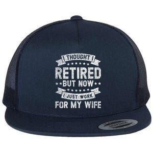 I Thought I Retired But Now I Just Work For My Wife Cool Gift Flat Bill Trucker Hat