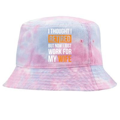 I Thought I Retired But Now I Just Work For My Wife Gift Tie-Dyed Bucket Hat