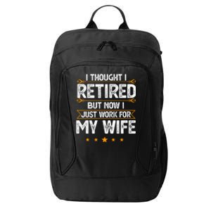 I Thought I Retired But Now I Just Work For My Wife Gift City Backpack