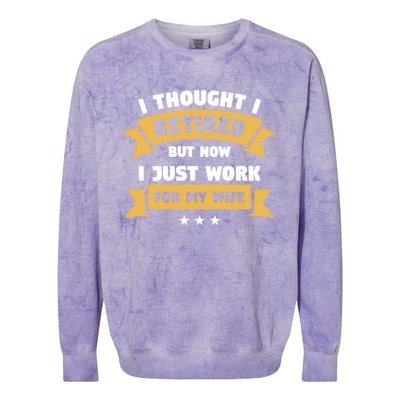 I Thought I Retired But Now I Just Work For My Wife Gift Colorblast Crewneck Sweatshirt