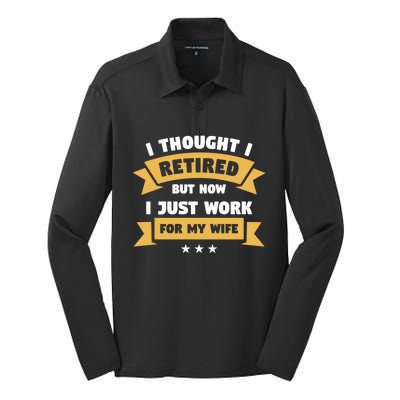 I Thought I Retired But Now I Just Work For My Wife Gift Silk Touch Performance Long Sleeve Polo