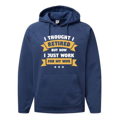 I Thought I Retired But Now I Just Work For My Wife Gift Performance Fleece Hoodie