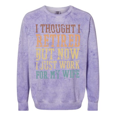 I Thought I Retired But Now I Just Work For My Wife Gift Colorblast Crewneck Sweatshirt