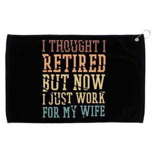 I Thought I Retired But Now I Just Work For My Wife Gift Grommeted Golf Towel