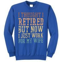 I Thought I Retired But Now I Just Work For My Wife Gift Sweatshirt