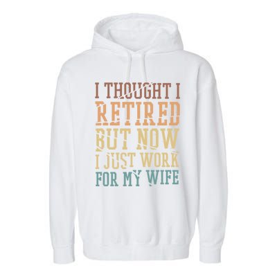 I Thought I Retired But Now I Just Work For My Wife Gift Garment-Dyed Fleece Hoodie