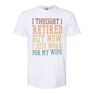 I Thought I Retired But Now I Just Work For My Wife Gift Softstyle CVC T-Shirt