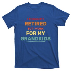 I Thought I Retired But Now I Work For My Grand Funny Gift T-Shirt