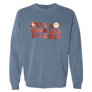 Inspirational Teacher It's A Good Day To Learn Teacher Day Garment-Dyed Sweatshirt