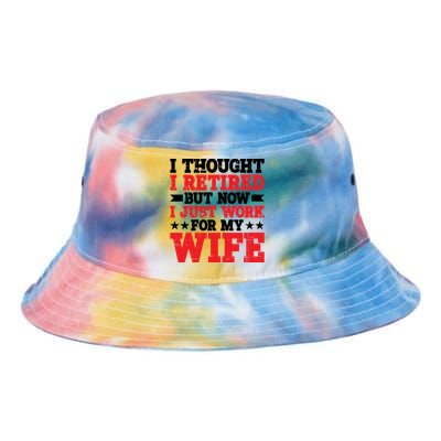 I Thought I Retired But Now I Just Work For My Wife Gift Tie Dye Newport Bucket Hat