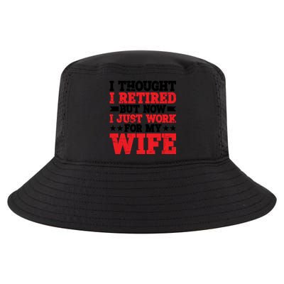 I Thought I Retired But Now I Just Work For My Wife Gift Cool Comfort Performance Bucket Hat