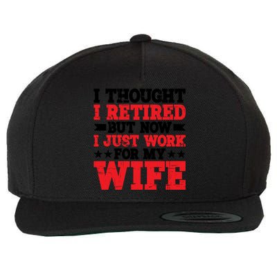 I Thought I Retired But Now I Just Work For My Wife Gift Wool Snapback Cap