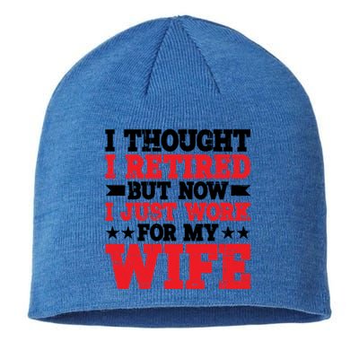 I Thought I Retired But Now I Just Work For My Wife Gift Sustainable Beanie