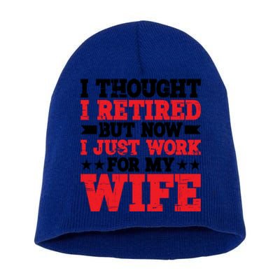 I Thought I Retired But Now I Just Work For My Wife Gift Short Acrylic Beanie