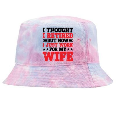 I Thought I Retired But Now I Just Work For My Wife Gift Tie-Dyed Bucket Hat