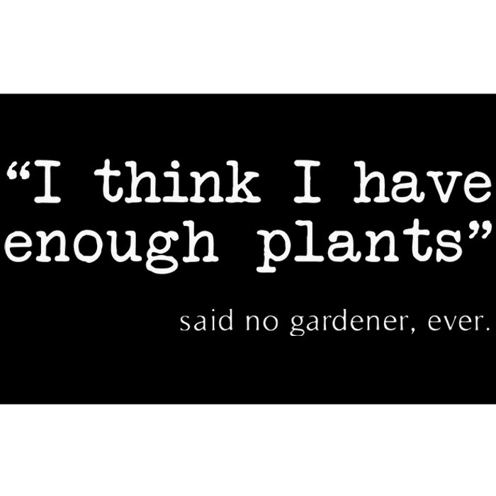 I Think I Have Enough Plants Funny Gardener Gift Bumper Sticker