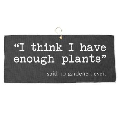 I Think I Have Enough Plants Funny Gardener Gift Large Microfiber Waffle Golf Towel