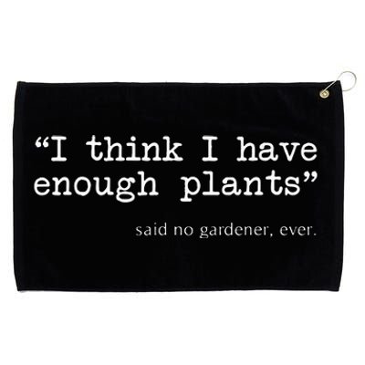 I Think I Have Enough Plants Funny Gardener Gift Grommeted Golf Towel