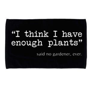 I Think I Have Enough Plants Funny Gardener Gift Microfiber Hand Towel