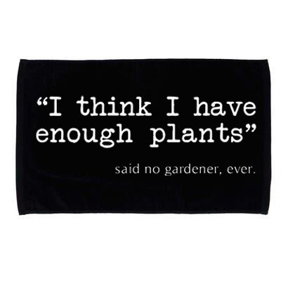 I Think I Have Enough Plants Funny Gardener Gift Microfiber Hand Towel