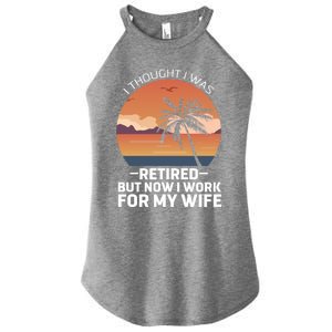 I Thought I Was Retired Cute Gift But Now I Just Work For My Wife Gift Women’s Perfect Tri Rocker Tank