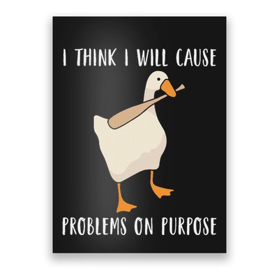 I Think I Will Cause Problems On Purpose Sarcastic Duck Meme Poster