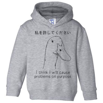 I Think I Will Cause Problems On Purpose Funny Goose Toddler Hoodie