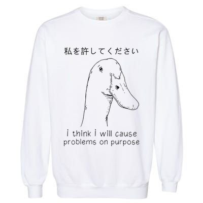 I Think I Will Cause Problems On Purpose Funny Goose Garment-Dyed Sweatshirt