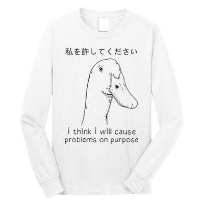 I Think I Will Cause Problems On Purpose Funny Goose Long Sleeve Shirt