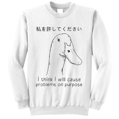 I Think I Will Cause Problems On Purpose Funny Goose Sweatshirt