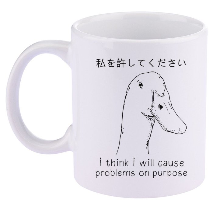 I Think I Will Cause Problems On Purpose Funny Goose 11oz C Handle Ceramic Mug
