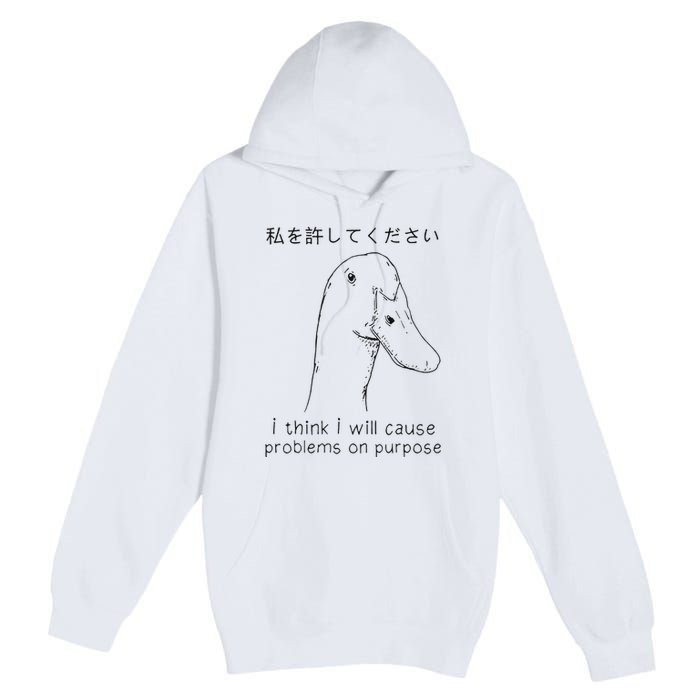 I Think I Will Cause Problems On Purpose Funny Goose Premium Pullover Hoodie