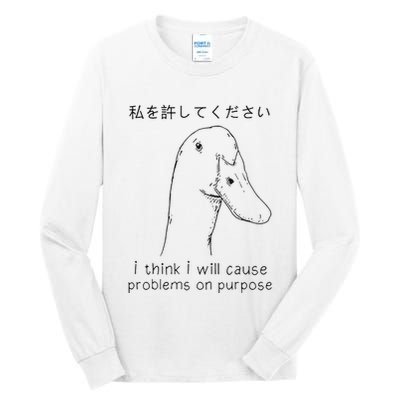 I Think I Will Cause Problems On Purpose Funny Goose Tall Long Sleeve T-Shirt