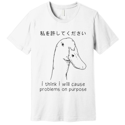 I Think I Will Cause Problems On Purpose Funny Goose Premium T-Shirt