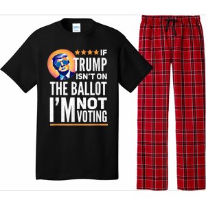 If Trump Isnt On The Ballot Im Not Voting Trump 2024 Pajama Set