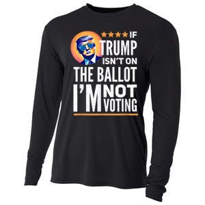 If Trump Isnt On The Ballot Im Not Voting Trump 2024 Cooling Performance Long Sleeve Crew