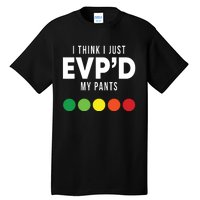 I Think I Just Evpd My Pants Funny Evp Ghost Hunting Hunter Tall T-Shirt