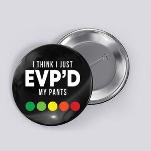 I Think I Just Evpd My Pants Funny Evp Ghost Hunting Hunter Button