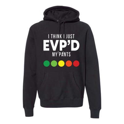 I Think I Just Evpd My Pants Funny Evp Ghost Hunting Hunter Premium Hoodie