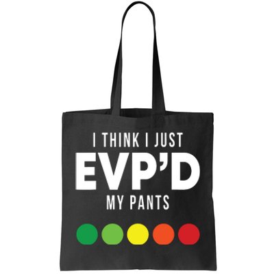 I Think I Just Evpd My Pants Funny Evp Ghost Hunting Hunter Tote Bag