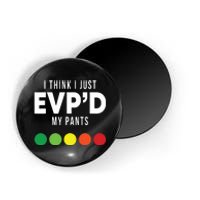 I Think I Just Evpd My Pants Funny Evp Ghost Hunting Hunter Magnet