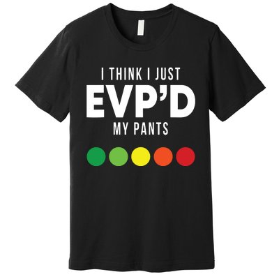 I Think I Just Evpd My Pants Funny Evp Ghost Hunting Hunter Premium T-Shirt