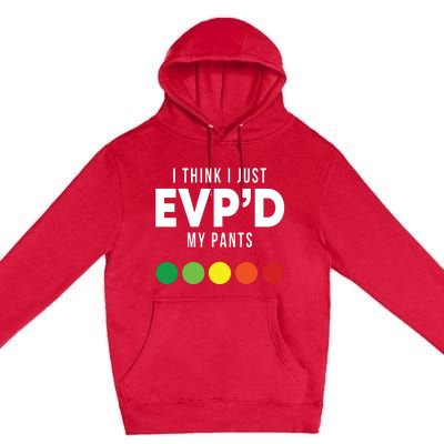 I Think I Just Evpd My Pants Funny Evp Ghost Hunting Hunter Premium Pullover Hoodie