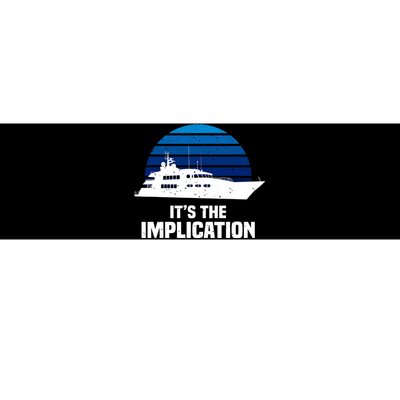 Its The Implication Sailboat Cruise Ships Sailing Boat Bumper Sticker