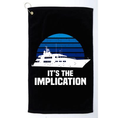 Its The Implication Sailboat Cruise Ships Sailing Boat Platinum Collection Golf Towel