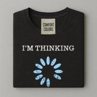 Im Thinking It Nerd Geeks Programmers Garment-Dyed Heavyweight T-Shirt