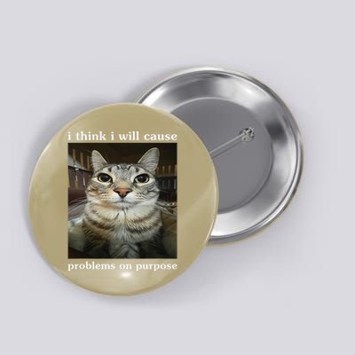 I Think I Will Cause Problems On Purpose Cat Funny Button